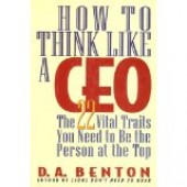 How to Think Like a CEO: The 22 Vital Traits You Need to Be the Person at the Top by D.A. Benton